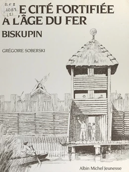 Une cité fortifiée à l'âge du fer : Biskupin