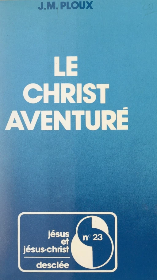 Le Christ aventuré - Jean-Marie Ploux - FeniXX réédition numérique