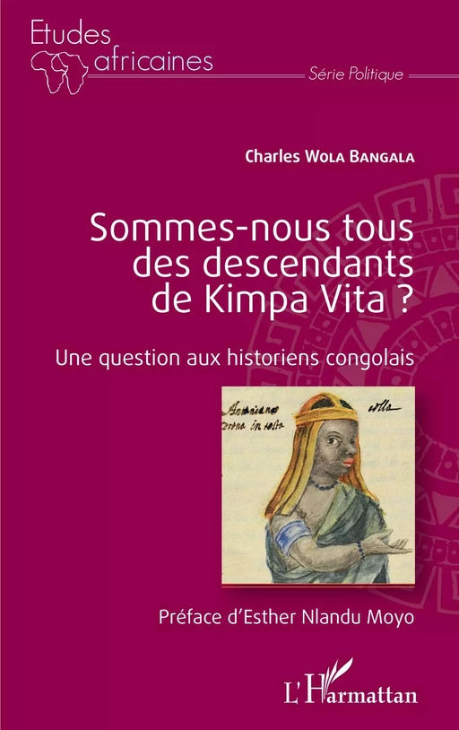 Sommes-nous tous des descendants de Kimpa Vita ? Une question aux historiens congolais - Charles Wola Bangala - Editions L'Harmattan