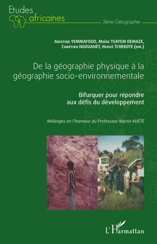 De la géographie physique à la géographie socio-environnementale - Aristide Yemmafouo, Moïse Tsayem Demaze, Chrétien Ngouanet, Hervé Tchekote - Editions L'Harmattan