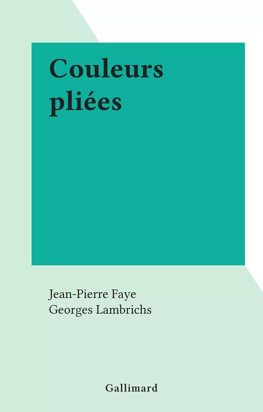 Couleurs pliées - Jean-Pierre Faye - FeniXX réédition numérique