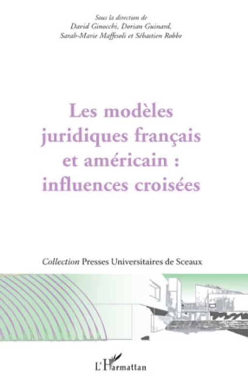 Les modèles juridiques français et américain : influences croisées - Sébastien Robbe, David Ginocchi, Sarah-Marie Maffesoli, Dorian Guinard - Editions L'Harmattan