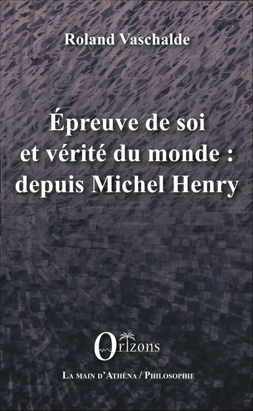 Epreuve de soi et vérité du monde : depuis Michel Henry - Roland Vaschalde - Editions Orizons