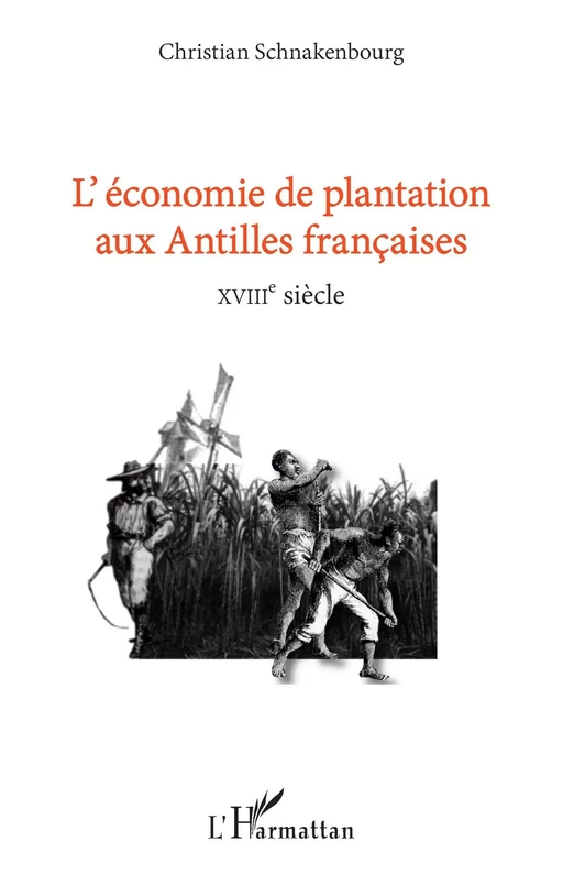 L'économie de plantation aux antilles françaises - Christian Schnakenbourg - Editions L'Harmattan