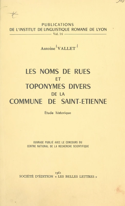 Les noms de rues et toponymes divers de la commune de Saint-Étienne - Antoine Vallet - FeniXX réédition numérique