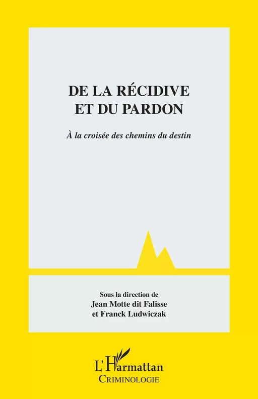 De la récidive et du pardon - Jean Motte dit Falisse, Franck Ludwiczak - Editions L'Harmattan