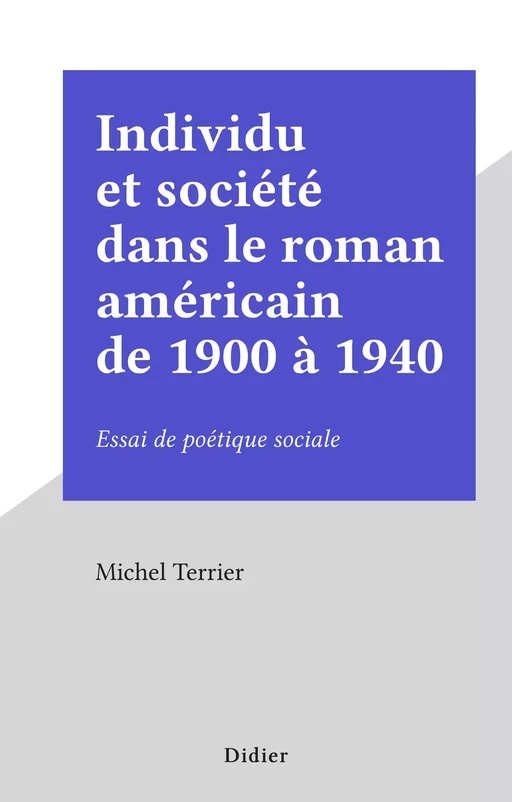 Individu et société dans le roman américain de 1900 à 1940 - Michel Terrier - FeniXX réédition numérique