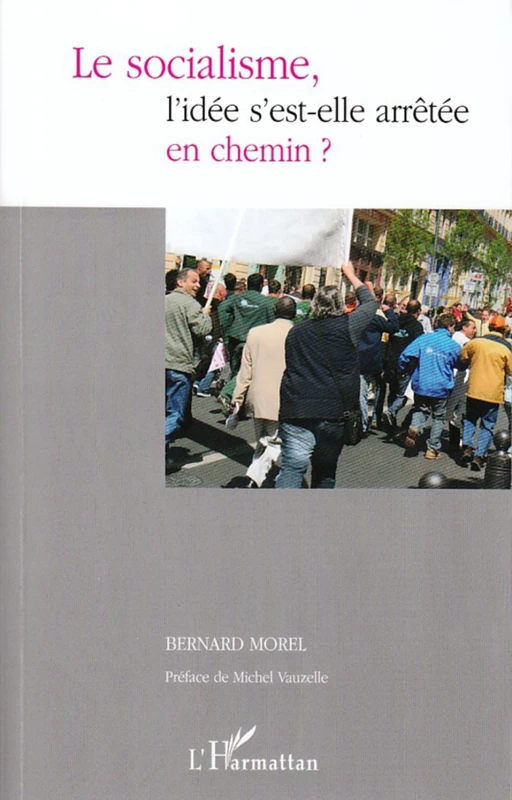 Le socialisme, l'idée s'est-elle arrêtée en chemin ? - Bernard Morel - Editions L'Harmattan