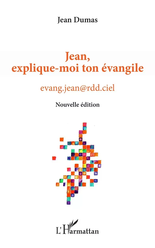 Jean, explique-moi ton évangile - Jean Dumas - Editions L'Harmattan