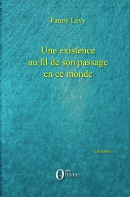 Une existence au fil de son passage en ce monde