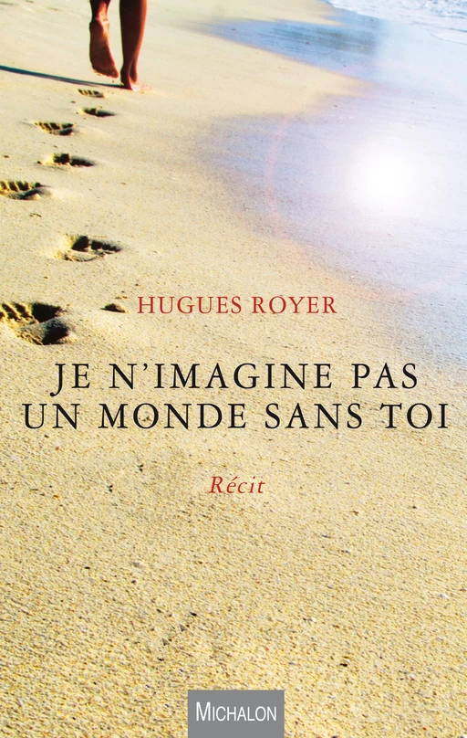 Je n'imagine pas un monde sans toi - Hugues Royer - Michalon