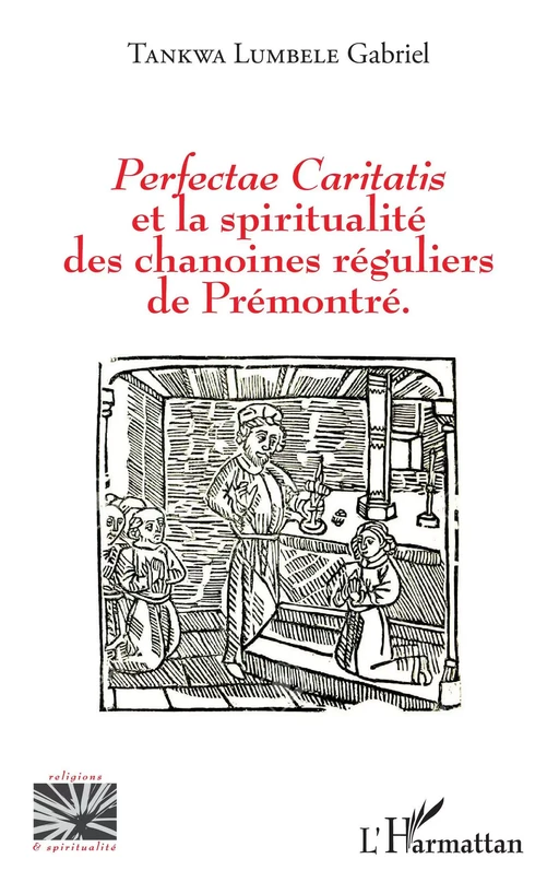 Perfectae caritatis et la spiritualité des chanoines réguliers de Prémontré - Gabriel Tankwa Lumbele - Editions L'Harmattan