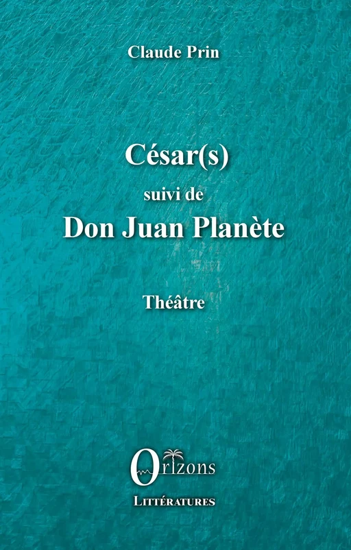 César(s) suivi de Don Juan PLanète - Claude Prin - Editions Orizons