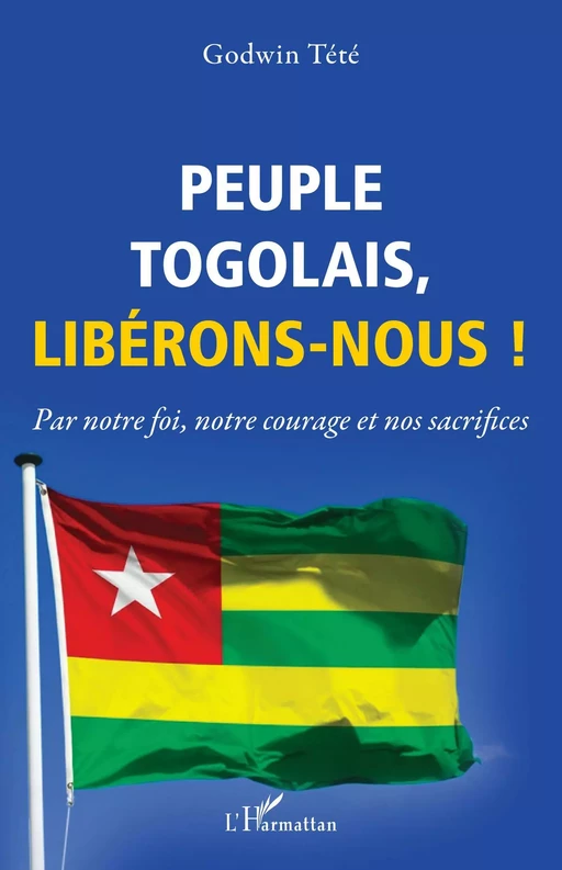 Peuple togolais, libérons-nous ! - Godwin Tété - Editions L'Harmattan