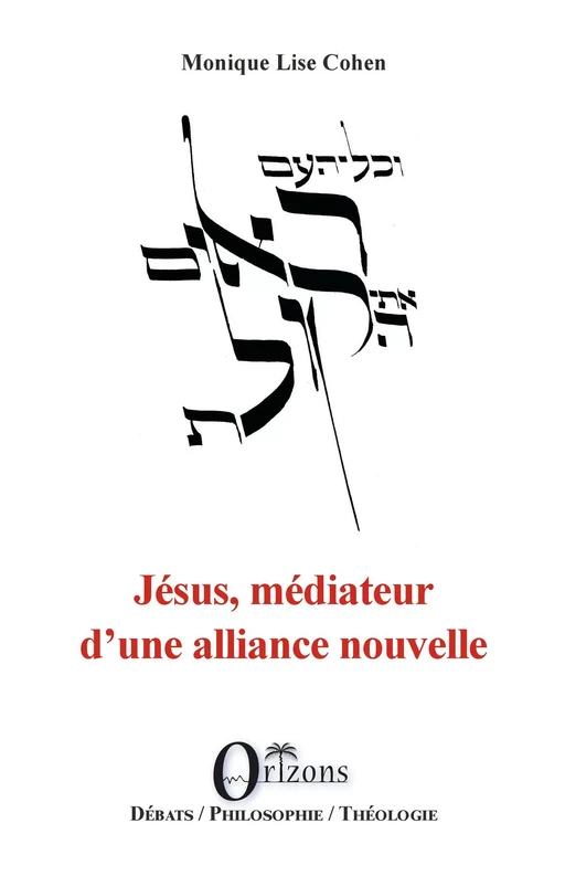 Jésus, médiateur d'une alliance nouvelle - Monique Lise Cohen - Editions Orizons