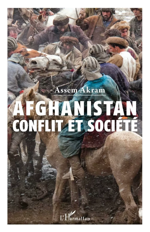 Afghanistan : conflit et société - Assem Akram - Editions L'Harmattan