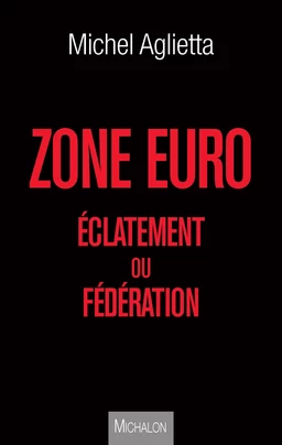 Zone euro : éclatement ou fédération