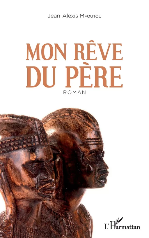 Mon rêve du père - Jean-Alexis Mfoutou - Editions L'Harmattan