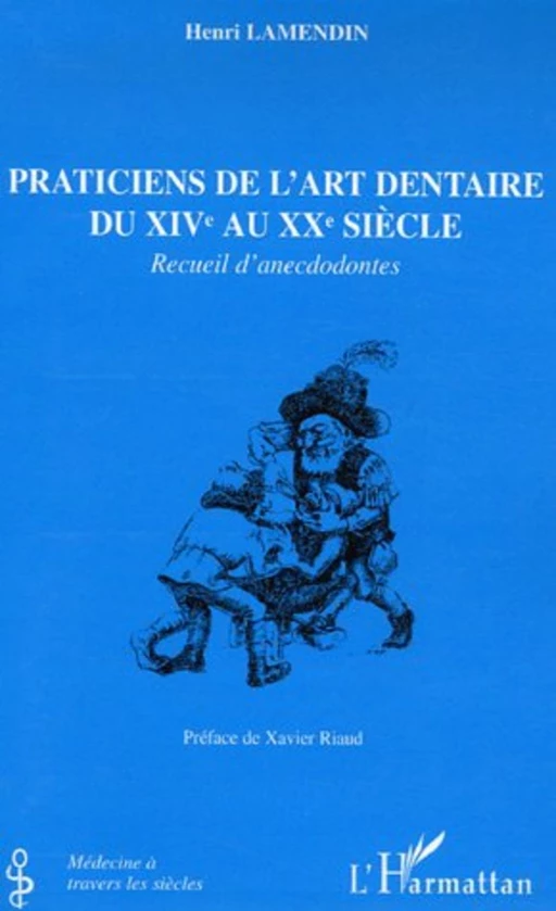 Praticiens de l'art dentaire du XIVe au XXe siècle - Henri Lamendin - Editions L'Harmattan