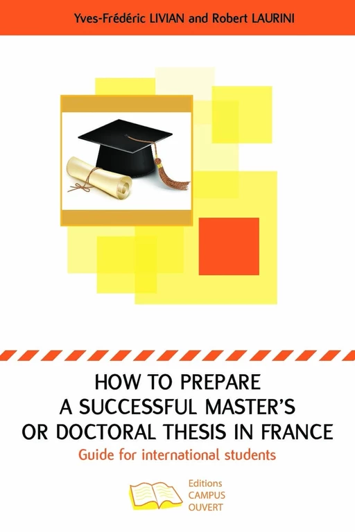 How to prepare a successful Master's or Doctoral thesis in France - Yves-Frédéric Livian, Robert LAURINI - Editions Campus Ouvert