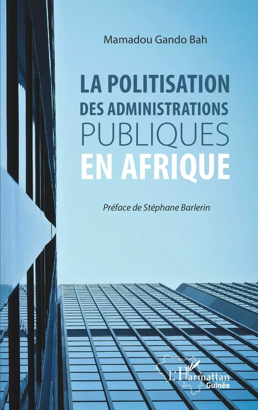 La politisation des administrations publiques en Afrique - Mamadou Gando Bah - Editions L'Harmattan