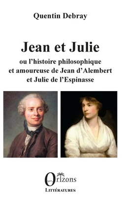 Jean et Julie ou l'histoire philosophique et amoureuse de Jean d'Alembert et Julie de l'Espinasse