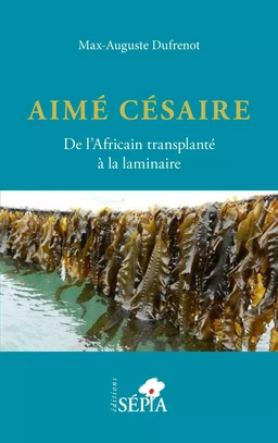 Aimé Césaire. De l'Africain transplanté à la laminaire