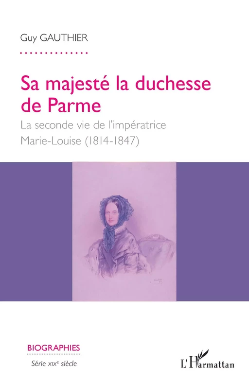 Sa majesté la duchesse de Parme - Guy Gauthier - Editions L'Harmattan