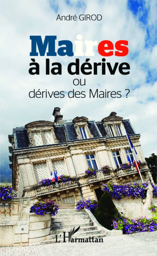 Maires à la dérive ou dérive des maires ? - André Girod - Editions L'Harmattan