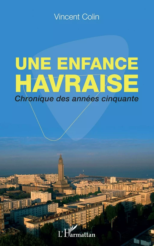 Une enfance havraise - Vincent. Colin, Vincent Colin - Editions L'Harmattan