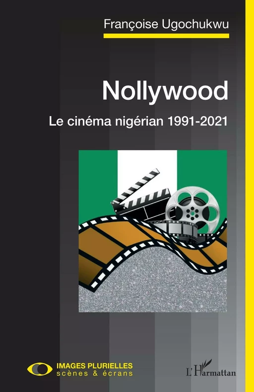 Nollywood. Le cinéma nigérian 1991-2021 - Françoise Ugochukwu - Editions L'Harmattan