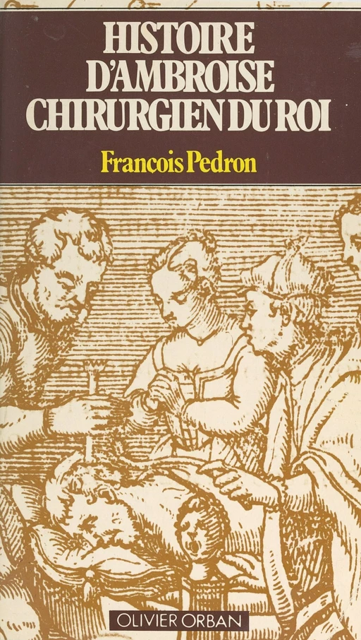 Histoire d'Ambroise, chirurgien du roi - François Pédron - FeniXX réédition numérique