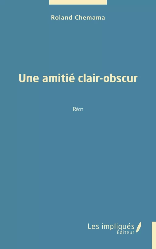 Une amitié clair-obscur - Roland CHEMAMA - Les Impliqués