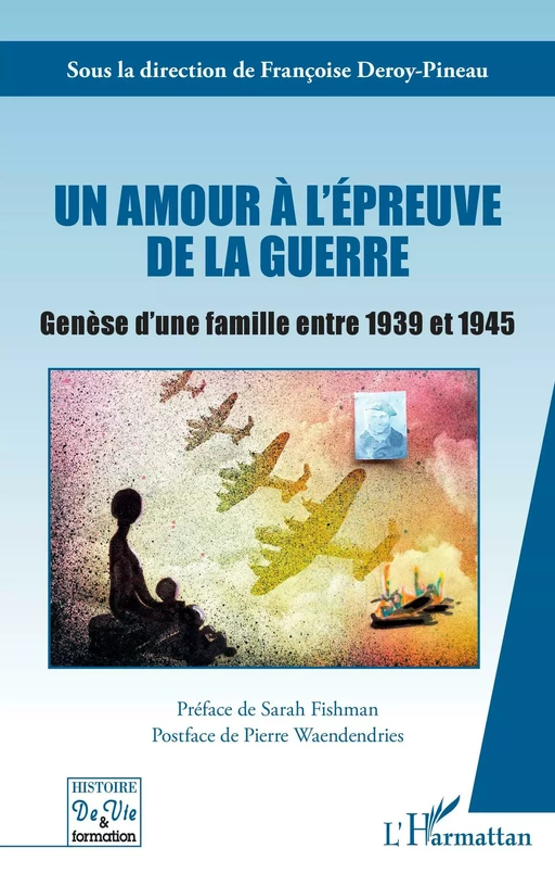 Un amour à l'épreuve de la guerre - Françoise Deroy-Pineau - Editions L'Harmattan