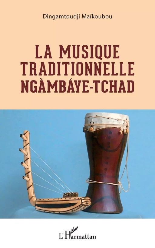 La musique traditionnelle Ngàmbáye - Tchad - Dingamtoudji Maïkoubou - Editions L'Harmattan