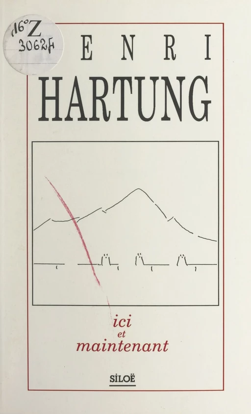 Ici et maintenant - Henri Hartung - FeniXX réédition numérique