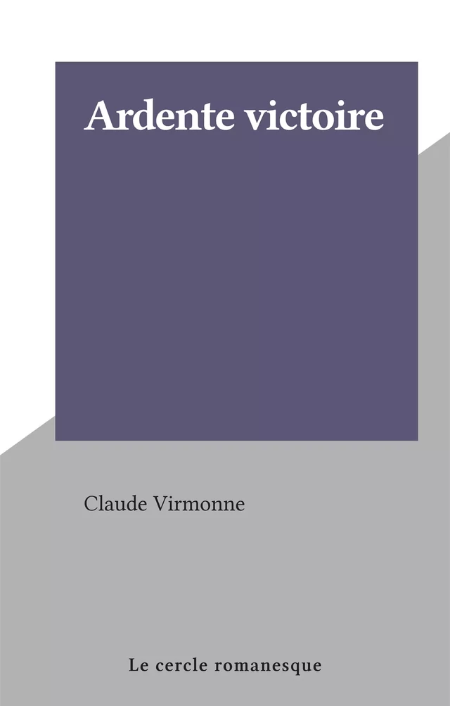 Ardente victoire - Claude Virmonne - FeniXX réédition numérique