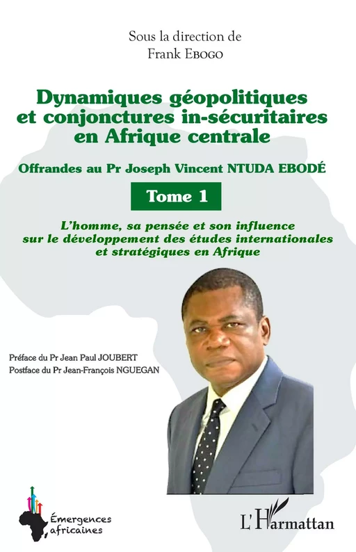 Dynamiques géopolitiques et conjonctures in-sécuritaires en Afrique centrale Tome 1 - Frank Ebogo - Editions L'Harmattan