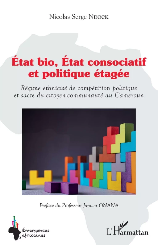 État bio, État consociatif et politique étagée - Nicolas Serge Ndock - Editions L'Harmattan