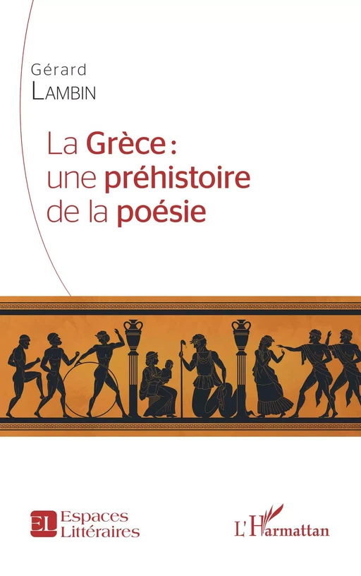 La Grèce : une préhistoire de la poésie - Gérard Lambin - Editions L'Harmattan