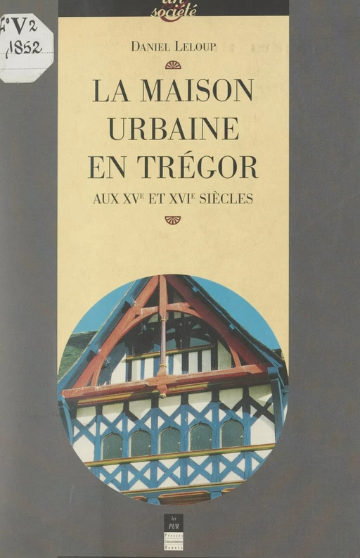 La maison urbaine en Trégor aux XVe et XVIe siècles - Daniel Leloup - FeniXX réédition numérique