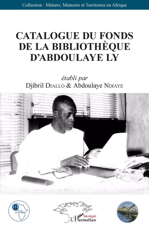 Catalogue du fonds de la bibliothèque d'Abdoulaye Ly - Abdoulaye Ndiaye, Djibril Diallo - Editions L'Harmattan