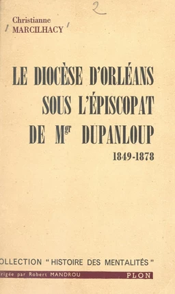 Le diocèse d'Orléans sous l'épiscopat de Mgr Dupanloup, 1849-1878