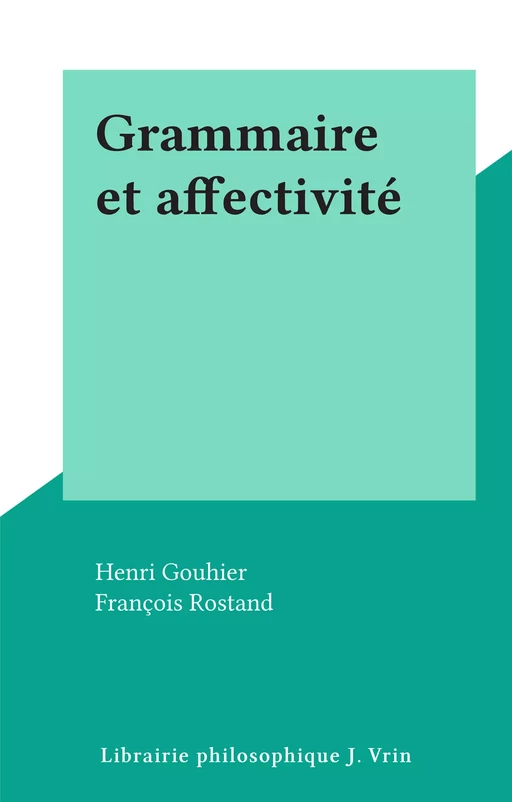 Grammaire et affectivité - François Rostand - FeniXX réédition numérique