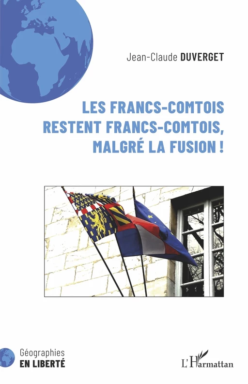 Les Francs-Comtois restent francs-comtois, malgré la fusion ! - Jean-Claude Duverget - Editions L'Harmattan