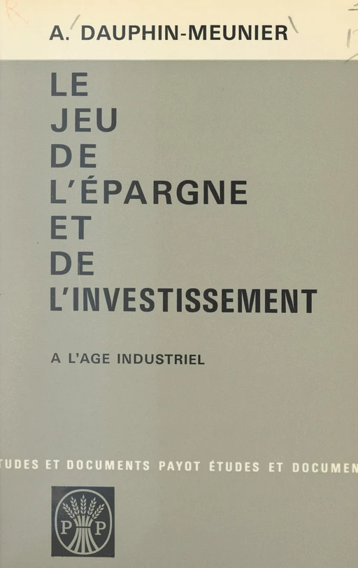 Le jeu de l'épargne et de l'investissement à l'âge industriel - Achille Dauphin-Meunier - FeniXX réédition numérique