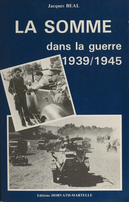 La Somme dans la guerre 1939-1945 - Jacques Beal - FeniXX réédition numérique