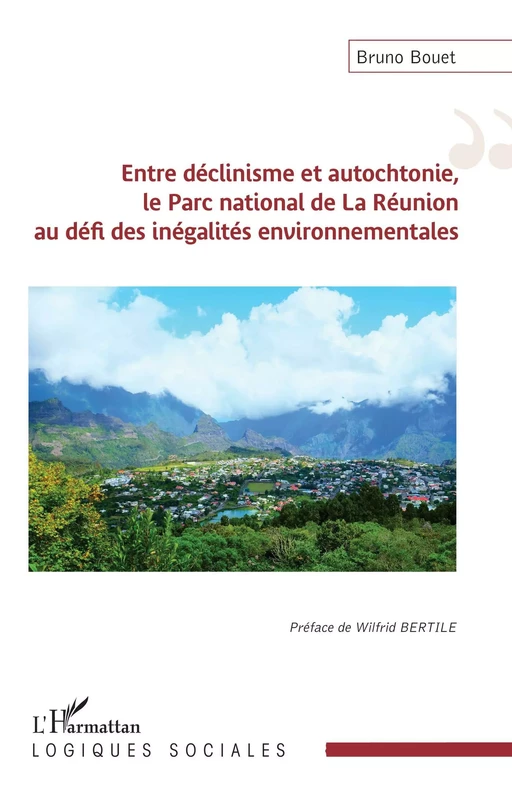 Entre déclinisme et autochtonie, le Parc national de La Réunion au défi des inégalités environnementales - Bruno Bouet - Editions L'Harmattan