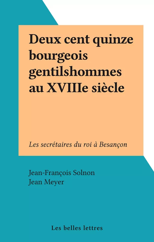 Deux cent quinze bourgeois gentilshommes au XVIIIe siècle - Jean-François Solnon - FeniXX rédition numérique