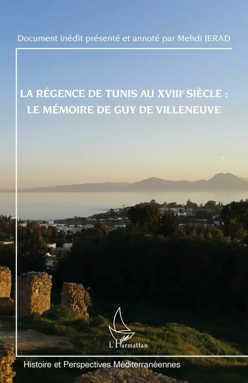 La régence de Tunis au XVIIIe siècle : le mémoire de Guy de Villeneuve - Mehdi Jerad - Editions L'Harmattan